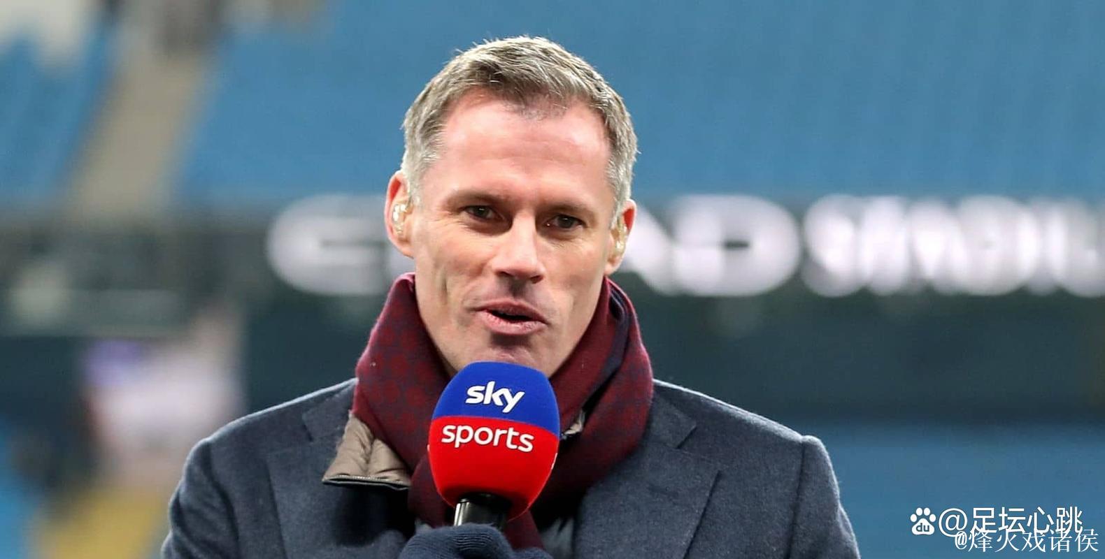 卡拉格:英超最佳一战诞生,证明其世界第一联赛地位 卡拉格:英超最佳一战诞生,证明其世界第一联赛地位